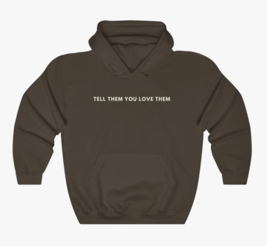 Tell Them You Love Them Hoodie Sweater Brown