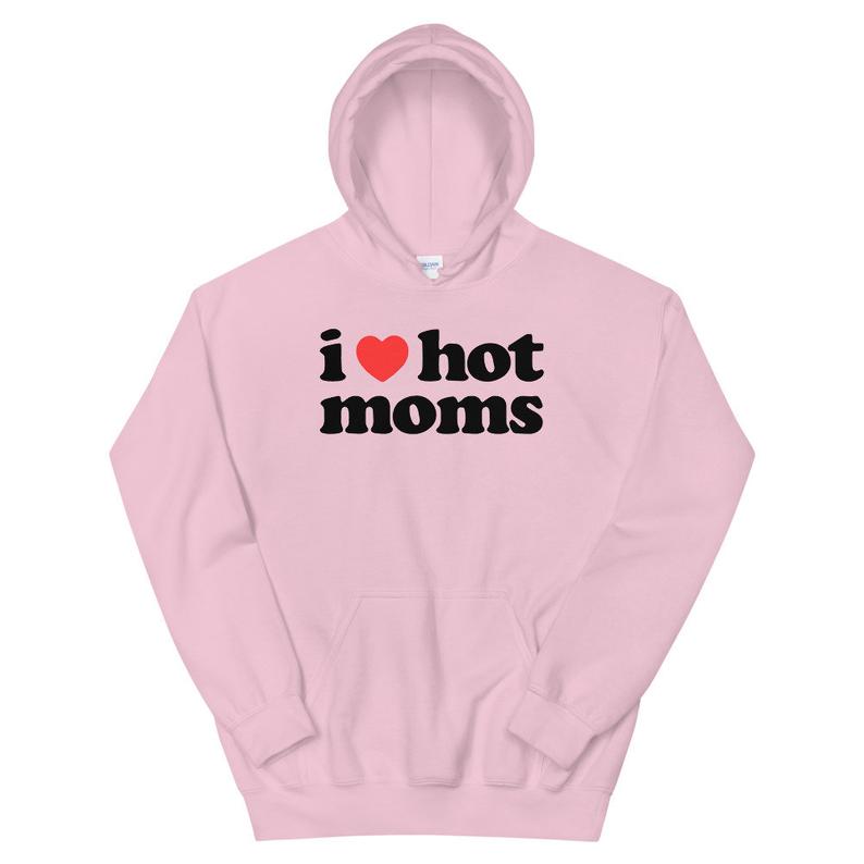 I Love Hot Moms Hoodie Funny Hoodie